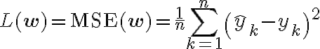 L(\mathbf{w}) = \text{MSE}(\mathbf{w}) =
\frac{1}{n} \sum_{k=1}^{n} \left( \hat{y}_k - y_k \right)^2