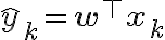 \hat{y}_k = \mathbf{w}^\top
\mathbf{x}_k