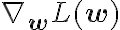 \nabla_{\mathbf{w}}
L(\mathbf{w})