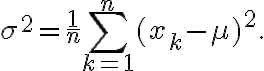 \sigma^2 = \frac{1}{n} \sum_{k=1}^{n}
(x_k - \mu)^2.