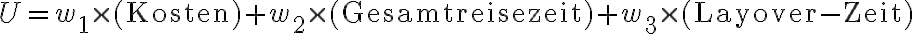 U = w_1 \times (\text{Kosten}) + w_2
\times (\text{Gesamtreisezeit}) + w_3 \times
(\text{Layover-Zeit})