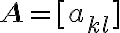 \mathbf{A} = [a_{kl}]