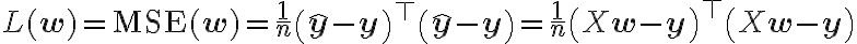 L(\mathbf{w}) = \text{MSE}(\mathbf{w}) =
\frac{1}{n} \left( \hat{\mathbf{y}} - \mathbf{y} \right)^\top \left(
\hat{\mathbf{y}} - \mathbf{y} \right) = \frac{1}{n} \left( X \mathbf{w}
- \mathbf{y} \right)^\top \left( X \mathbf{w} - \mathbf{y}
\right)