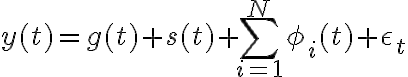 y(t) = g(t) + s(t) + \sum_{i=1}^{N}
\phi_i(t) + \epsilon_t