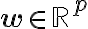 \mathbf{w} \in \mathbb{R}^p