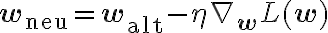 \mathbf{w}_{\text{neu}} =
\mathbf{w}_{\text{alt}} - \eta \nabla_{\mathbf{w}}
L(\mathbf{w})