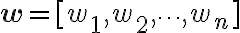 \mathbf{w} = [w_1, w_2, \dots,
w_n]