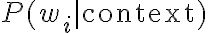 P(w_i |
\text{context})