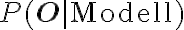 P(\mathbf{O} \mid \text{Modell})