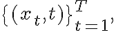 \{ (x_t, t) \}_{t=1}^{T},