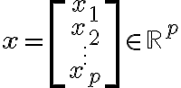 \mathbf{x} = \begin{bmatrix} x_1 \\ x_2
\\ \vdots \\ x_p \end{bmatrix} \in \mathbb{R}^p