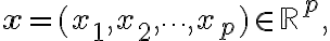 \mathbf{x} = (x_1, x_2, \dots, x_p) \in
\mathbb{R}^p,
