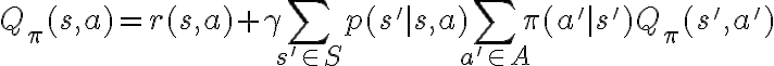 Q_\pi(s, a) = r(s, a) + \gamma
\sum_{s' \in S} p(s' \mid s, a) \sum_{a' \in A} \pi(a'
\mid s') Q_\pi(s', a')