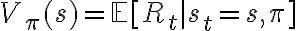 V_\pi(s) = \mathbb{E}[R_t \mid s_t = s,
\pi]