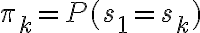 \pi_k = P(s_1 = s_k)
