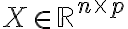 X \in \mathbb{R}^{n \times p}