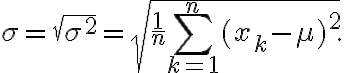 \sigma = \sqrt{\sigma^2} =
\sqrt{\frac{1}{n} \sum_{k=1}^{n} (x_k - \mu)^2}.