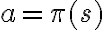 a = \pi(s)