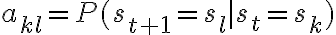 a_{kl} = P(s_{t+1} = s_l \mid s_t =
s_k)
