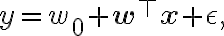 y = w_0 + \mathbf{w}^\top \mathbf{x} +
\epsilon,