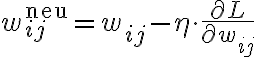 w_{ij}^{\text{neu}} = w_{ij} - \eta \cdot
\frac{\partial L}{\partial w_{ij}}