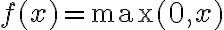 f(x) = \max(0, x)