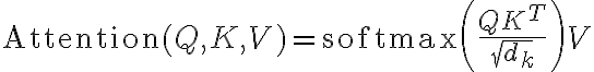 \text{Attention}(Q, K, V) =
\text{softmax}\left( \frac{QK^T}{\sqrt{d_k}} \right) V